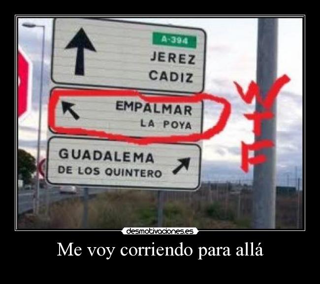 Me voy corriendo para allá -