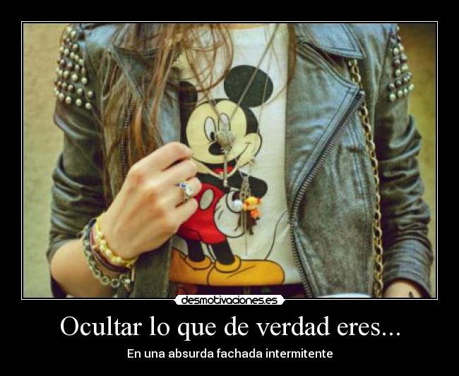 Ocultar lo que de verdad eres... Desmotivaciones Ocultar lo que de verdad eres... Desmotivaciones