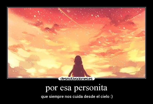 por esa personita - que siempre nos cuida desde el cielo :)