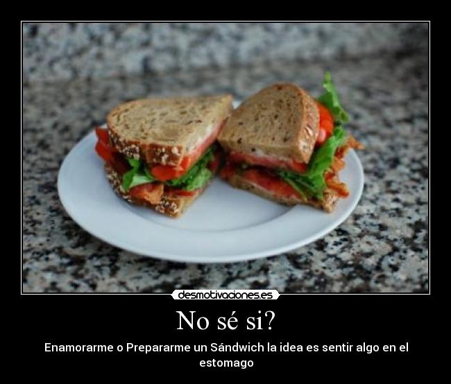 No sé si? -