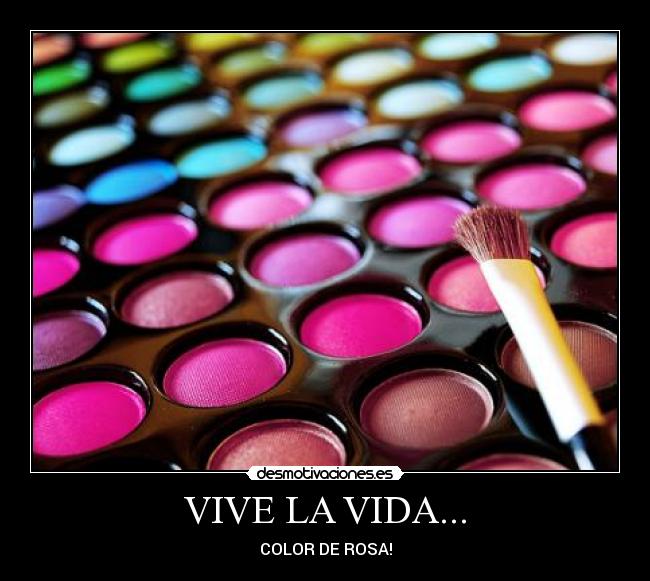 VIVE LA VIDA... - COLOR DE ROSA!