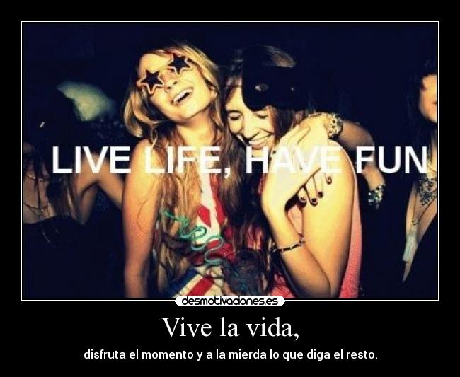 Vive la vida, -