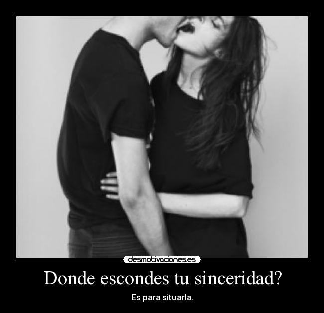 Donde escondes tu sinceridad? - 