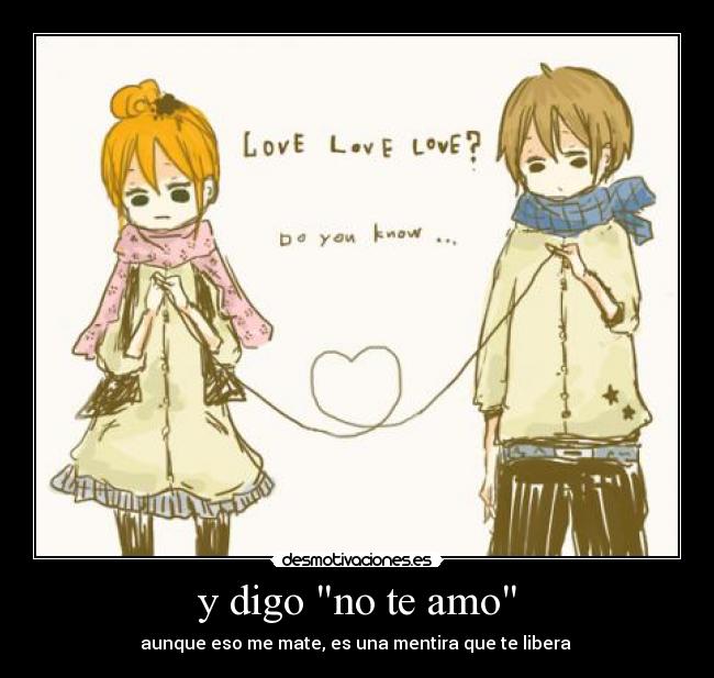 y digo no te amo - aunque eso me mate, es una mentira que te libera ♫