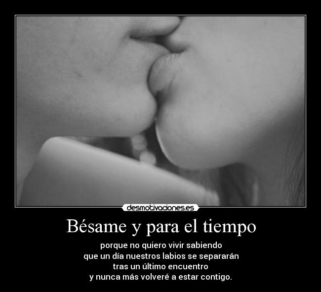 Bésame y para el tiempo -