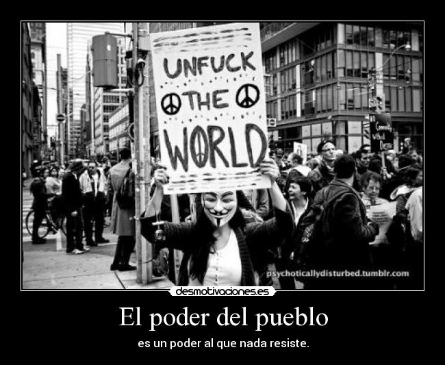 El poder del pueblo - es un poder al que nada resiste.