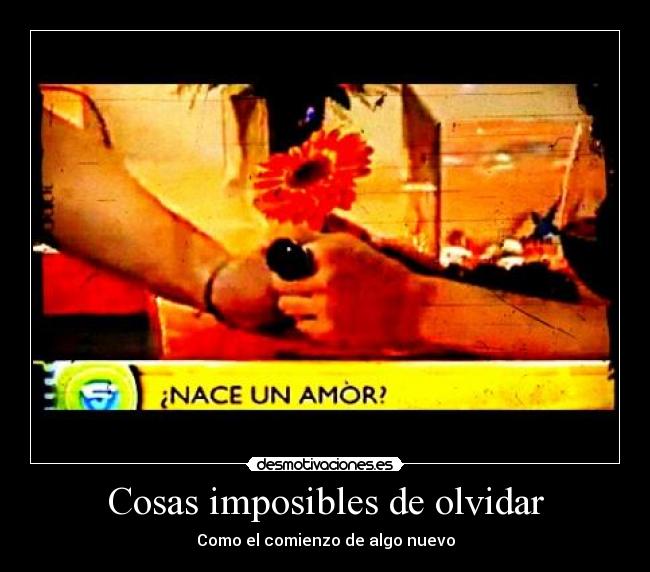 Cosas imposibles de olvidar - Como el comienzo de algo nuevo