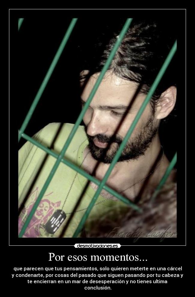 Por esos momentos... -