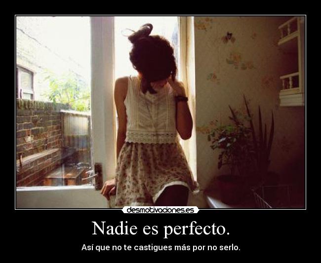Nadie es perfecto. -