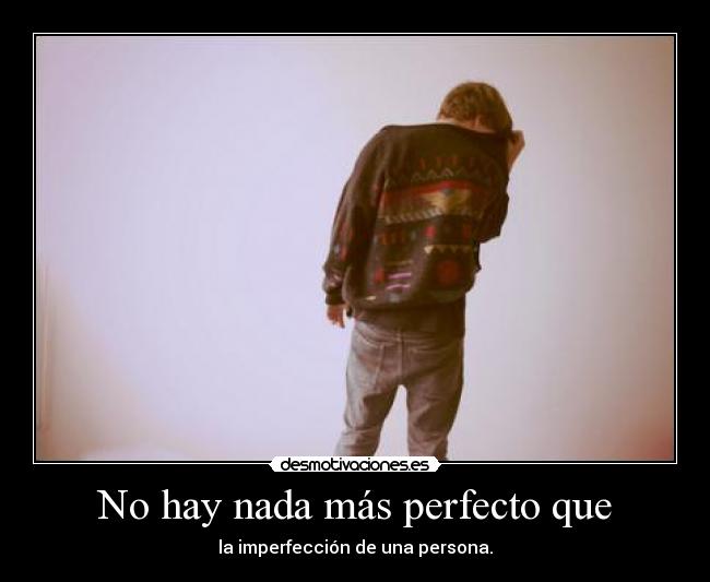 No hay nada más perfecto que -