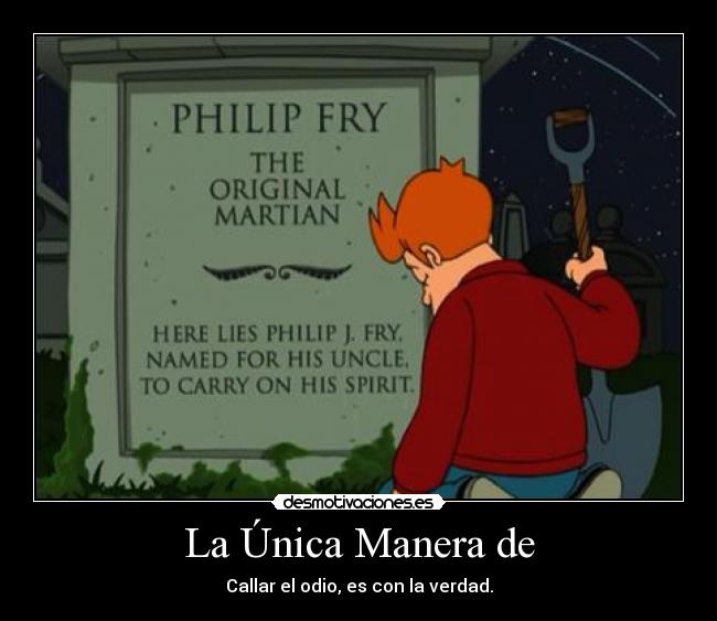 La Única Manera de - Callar el odio, es con la verdad.