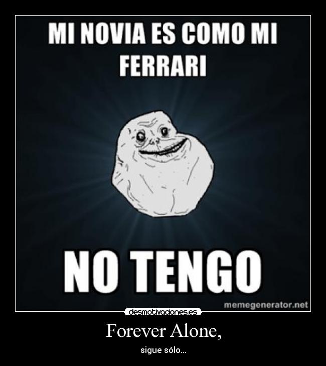 Forever Alone, - 
