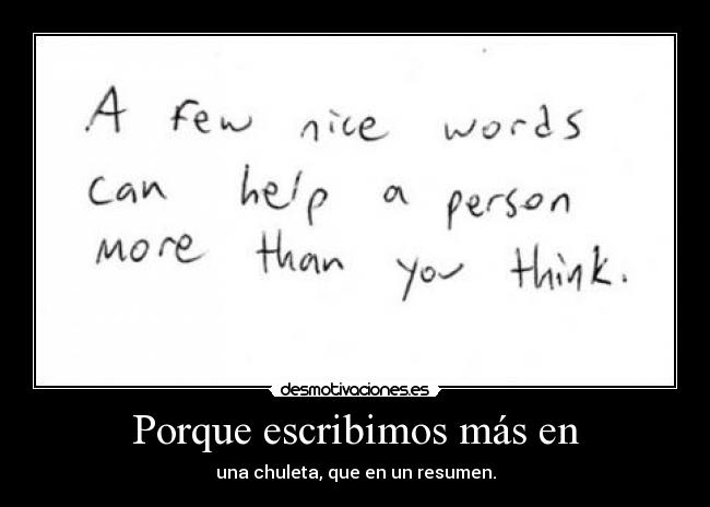 Porque escribimos más en - una chuleta, que en un resumen.