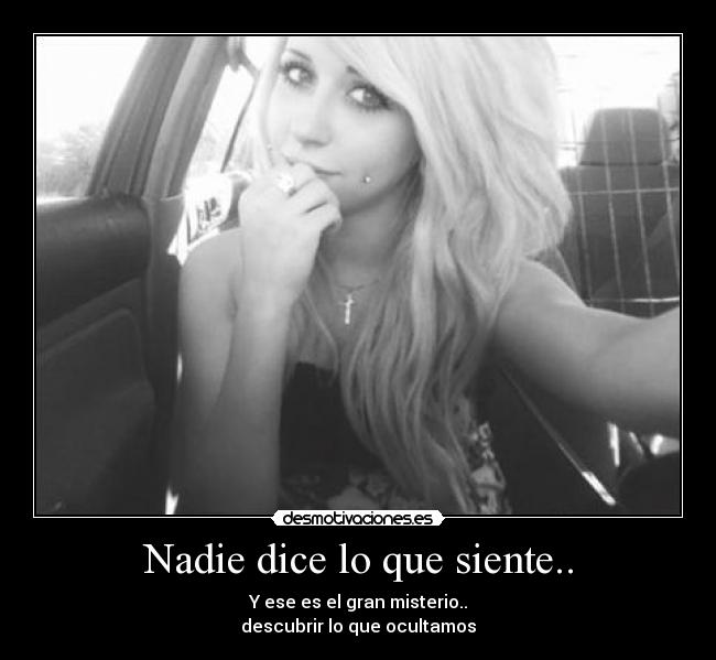 Nadie dice lo que siente.. - 