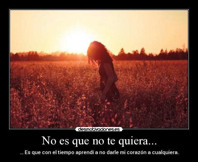 No es que no te quiera... -