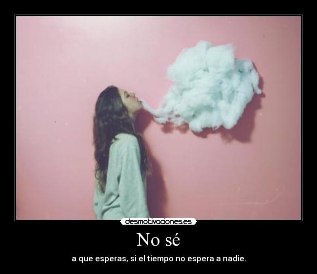 No sé -