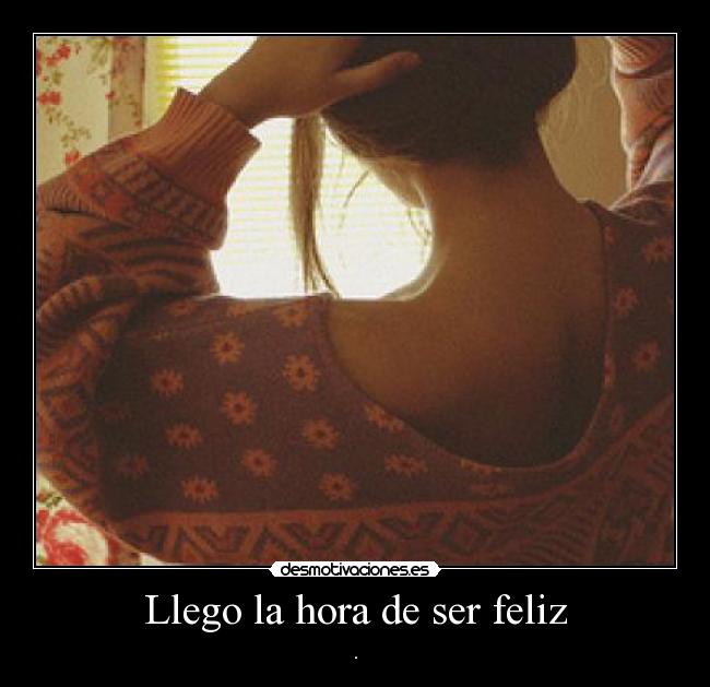 Llego la hora de ser feliz - .