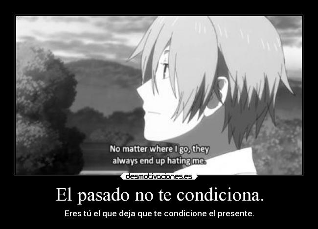 El pasado no te condiciona. -