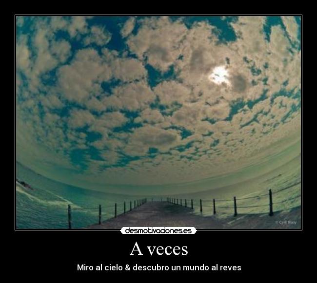 A veces - Miro al cielo & descubro un mundo al reves