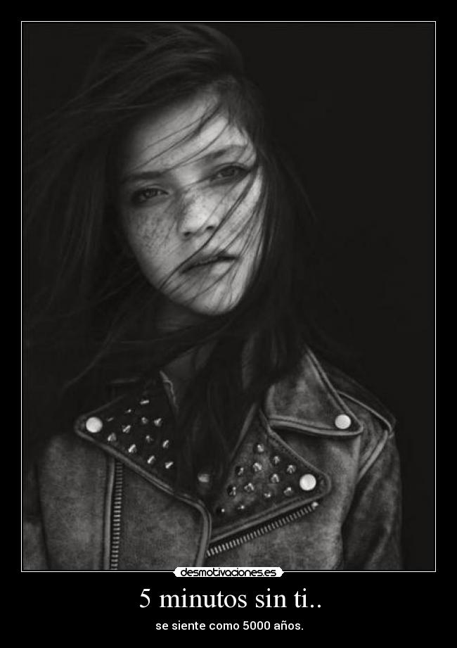5 minutos sin ti.. - se siente como 5000 años.
