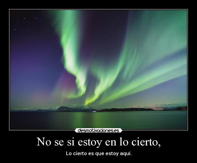 No se si estoy en lo cierto, - 