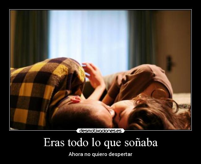 Eras todo lo que soñaba -