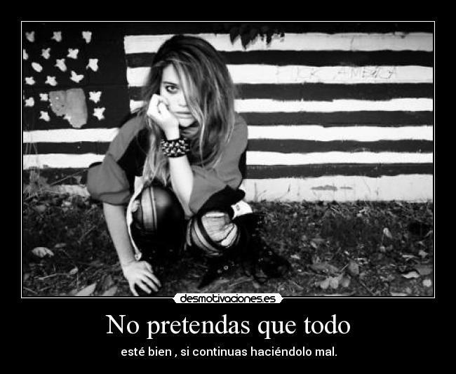 No pretendas que todo -