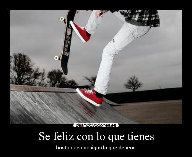Se feliz con lo que tienes -