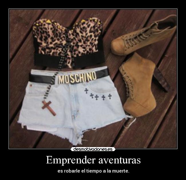 Emprender aventuras - es robarle el tiempo a la muerte.