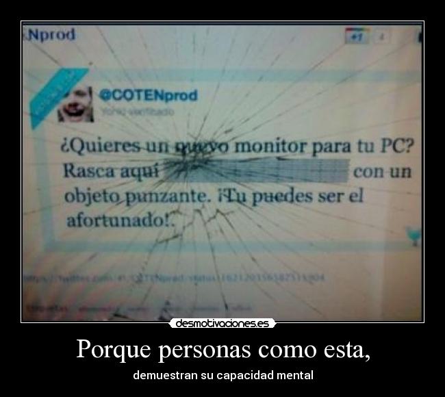 Porque personas como esta, - demuestran su capacidad mental