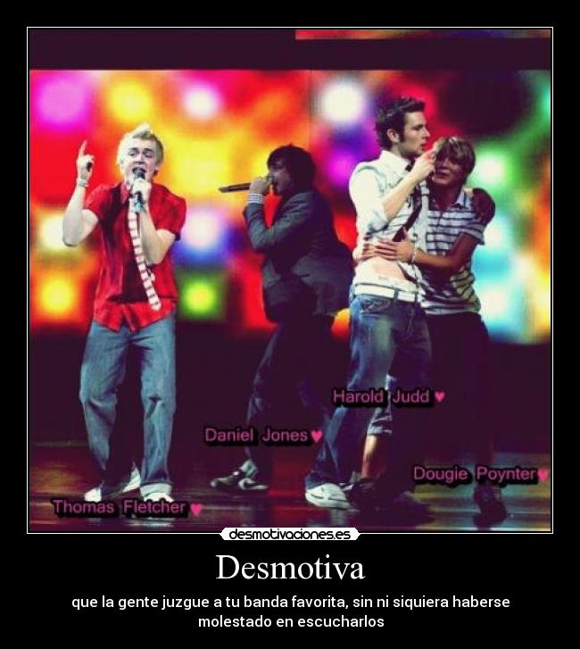 Desmotiva - que la gente juzgue a tu banda favorita, sin ni siquiera haberse
molestado en escucharlos