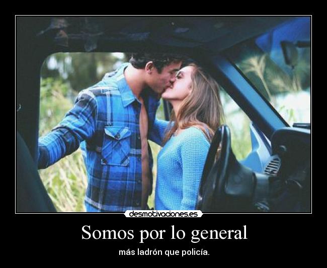 Somos por lo general - más ladrón que policía.