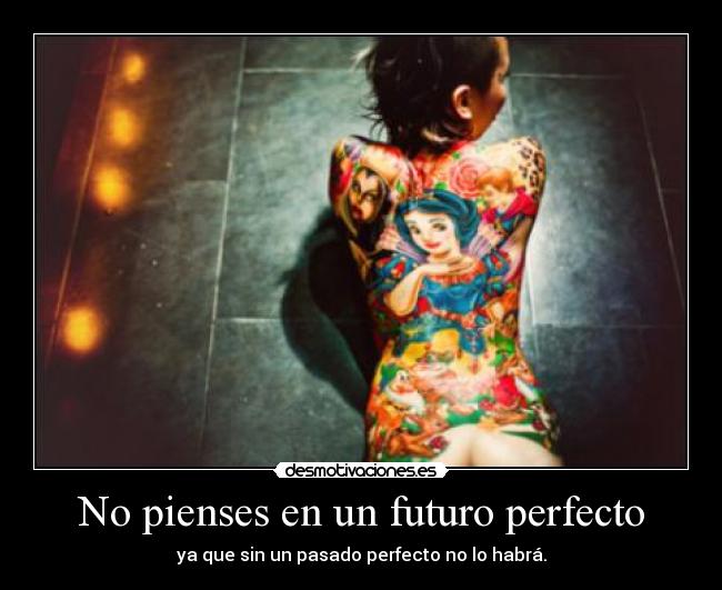 No pienses en un futuro perfecto -