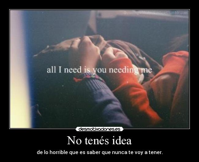 No tenés idea -