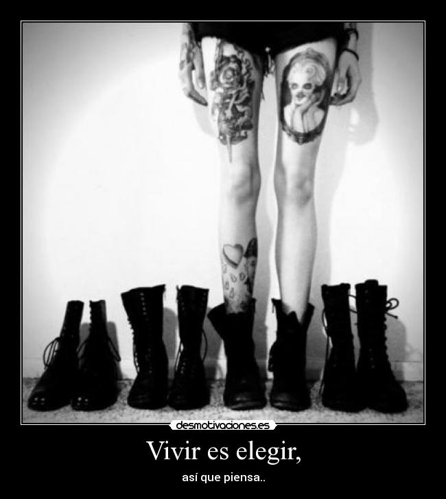 Vivir es elegir, - así que piensa..