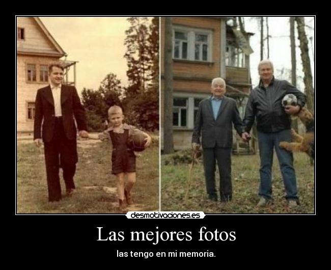 Las mejores fotos - las tengo en mi memoria.
