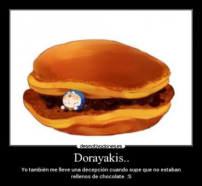 Dorayakis.. - Yo también me lleve una decepción cuando supe que no estaban
rellenos de chocolate. :S
