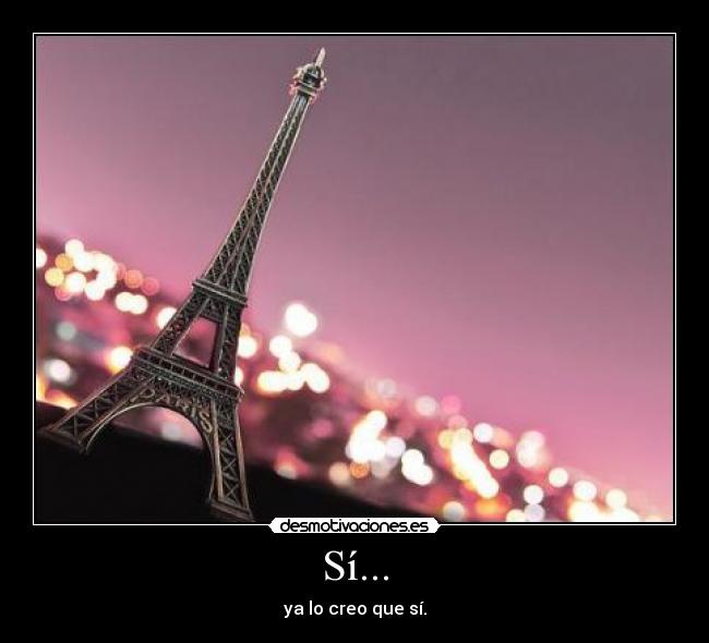 Sí... - ya lo creo que sí.