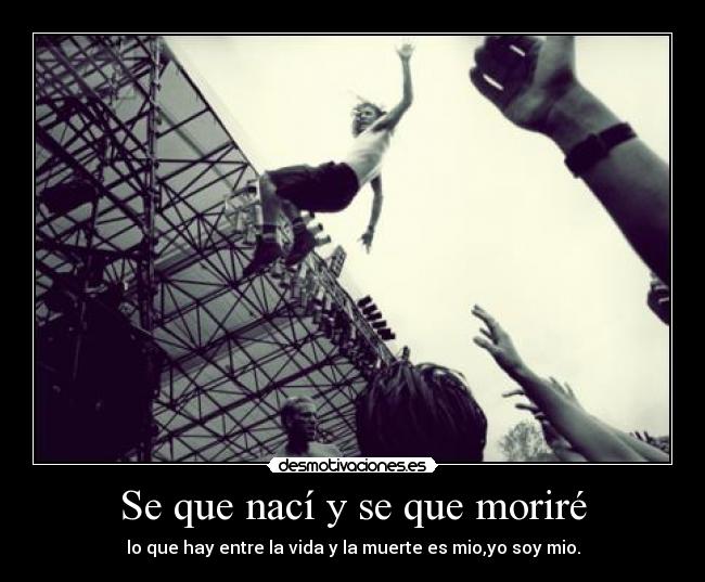 Se que nací y se que moriré -