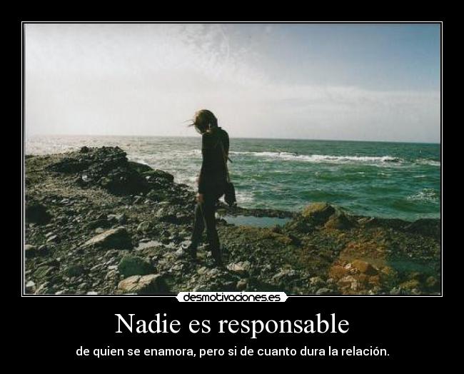 carteles nadie responsable quien enamora pero cuanto dura relacion sergi16lc desmotivaciones
