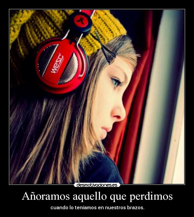 Añoramos aquello que perdimos -