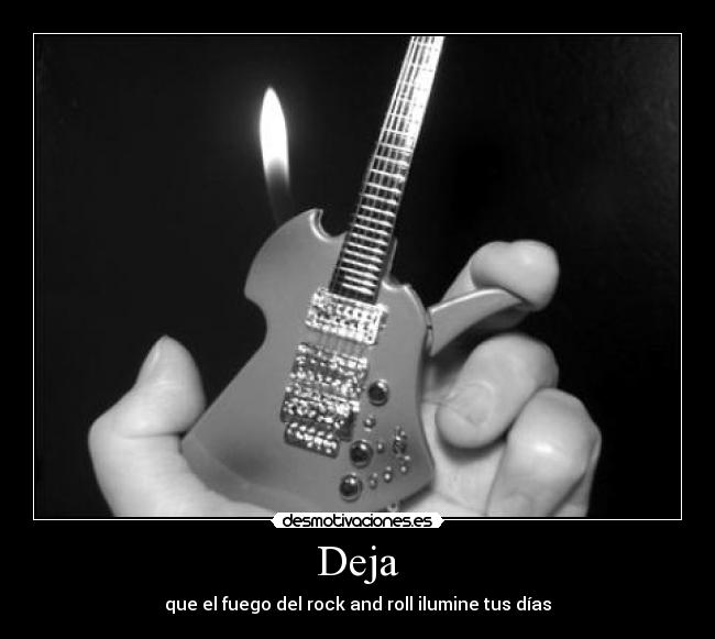 Deja - que el fuego del rock and roll ilumine tus días