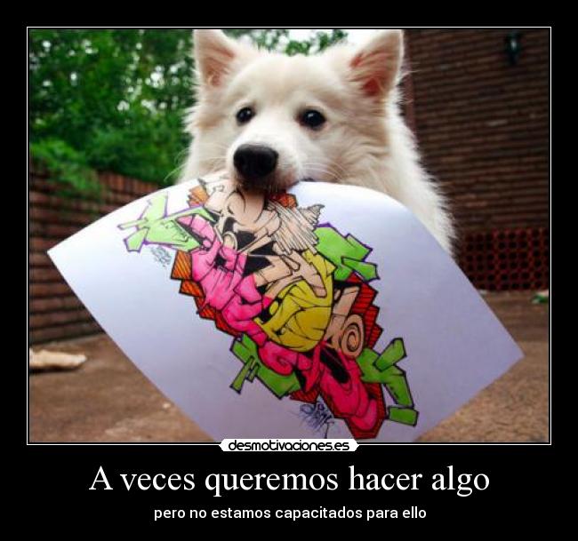 A veces queremos hacer algo -