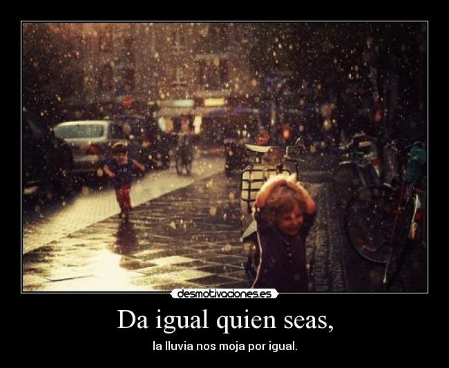 Da igual quien seas, - 