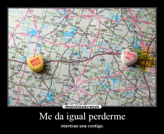 carteles igual perderme mientras sea contigo desmotivaciones