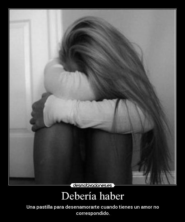 Debería haber - Una pastilla para desenamorarte cuando tienes un amor no correspondido.