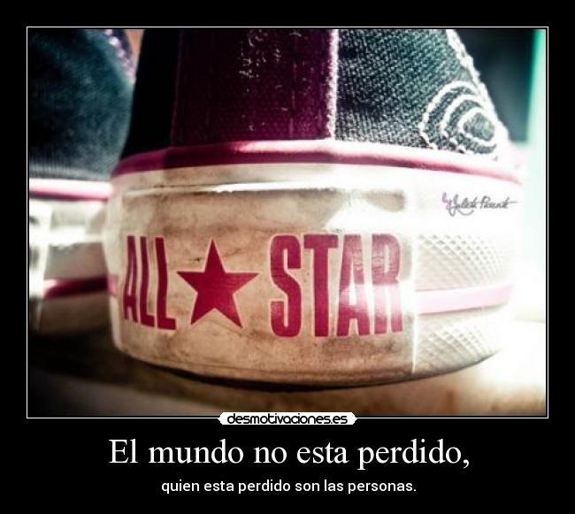 El mundo no esta perdido, -