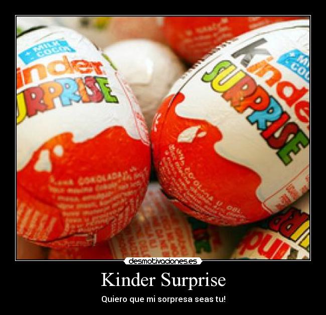 Kinder Surprise - Quiero que mi sorpresa seas tu!