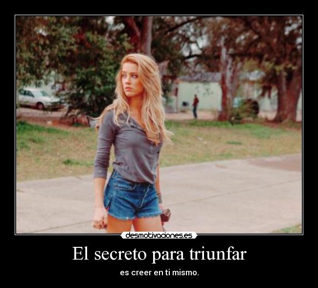 El secreto para triunfar - es creer en ti mismo.