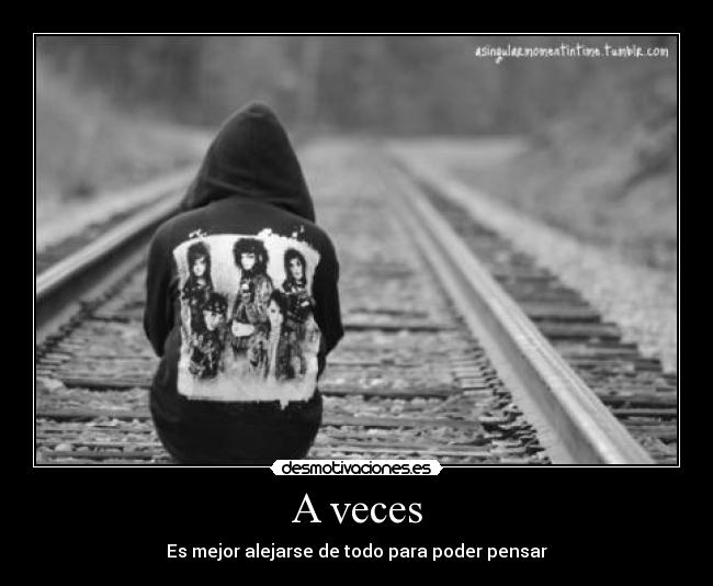 A veces - Es mejor alejarse de todo para poder pensar
